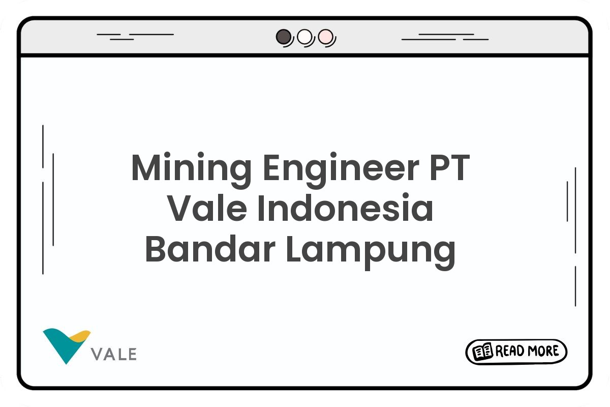Mining Engineer PT Vale Indonesia Bandar Lampung