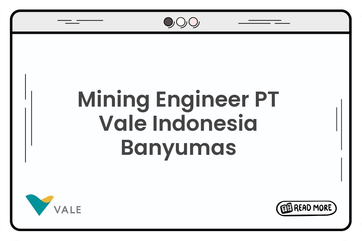 Mining Engineer PT Vale Indonesia Banyumas