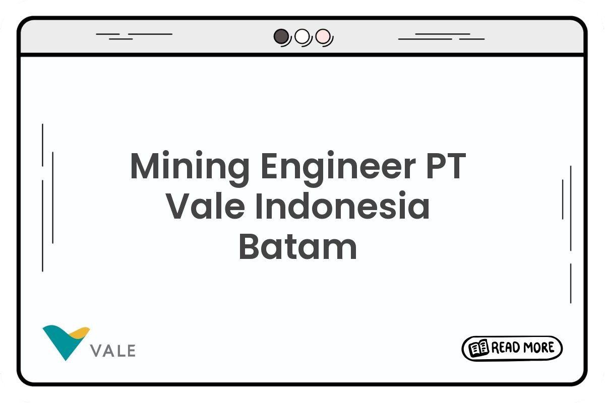Mining Engineer PT Vale Indonesia Batam