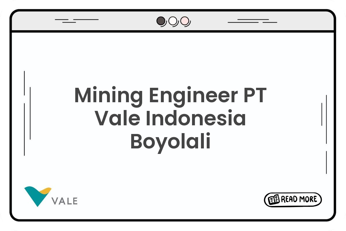 Mining Engineer PT Vale Indonesia Boyolali