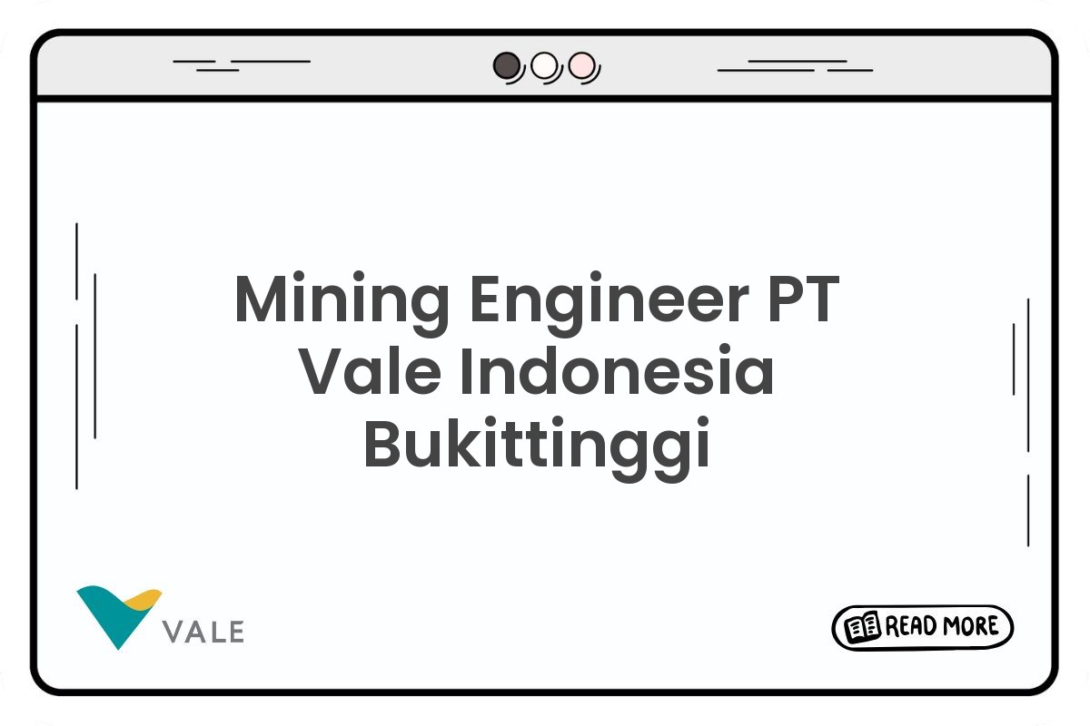 Mining Engineer PT Vale Indonesia Bukittinggi