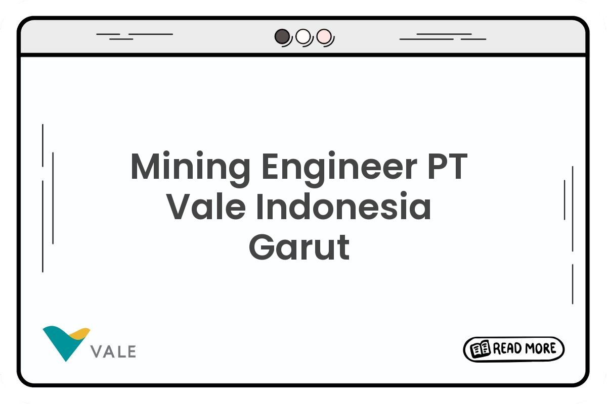 Mining Engineer PT Vale Indonesia Garut