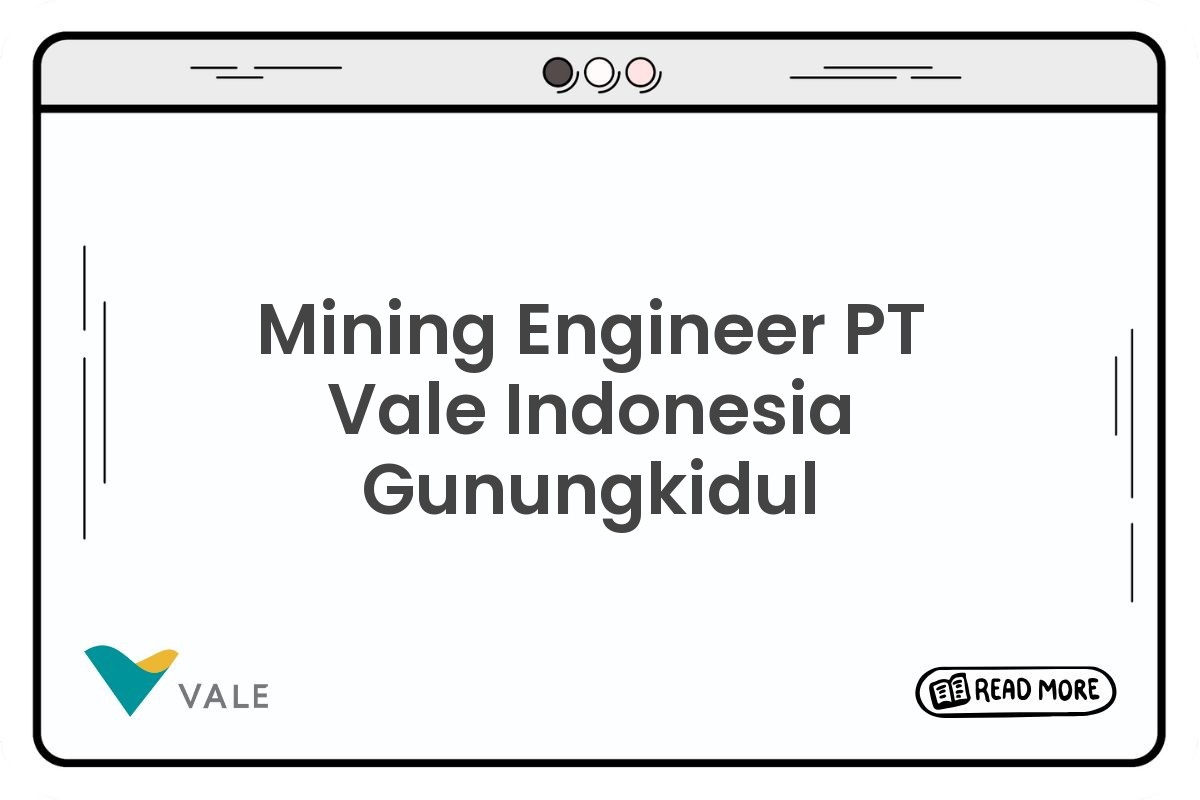 Mining Engineer PT Vale Indonesia Gunungkidul