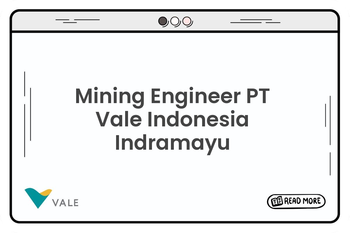 Mining Engineer PT Vale Indonesia Indramayu