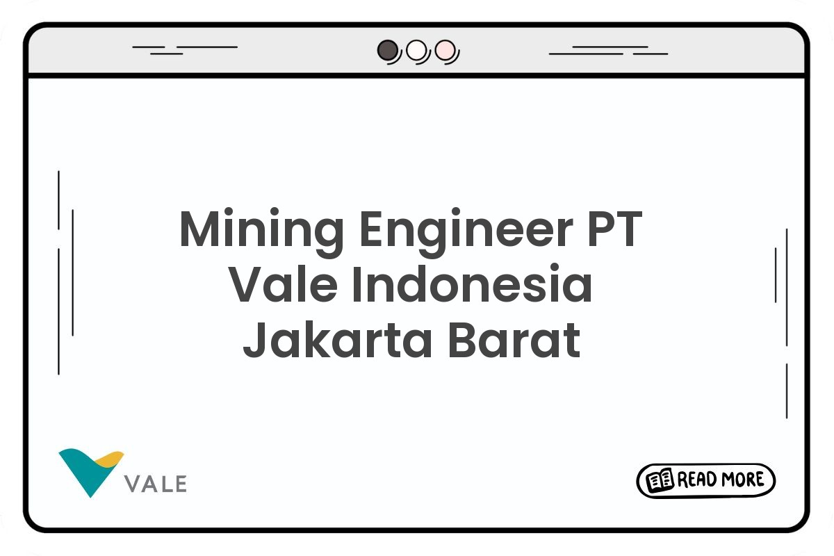 Mining Engineer PT Vale Indonesia Jakarta Barat
