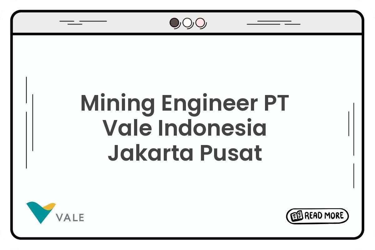 Mining Engineer PT Vale Indonesia Jakarta Pusat
