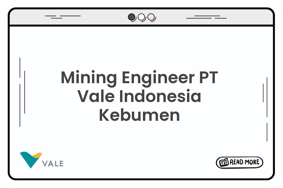 Mining Engineer PT Vale Indonesia Kebumen