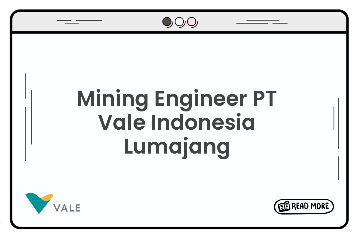 Mining Engineer PT Vale Indonesia Lumajang