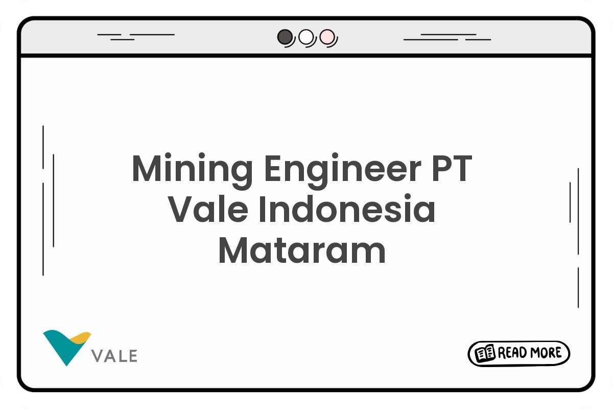 Mining Engineer PT Vale Indonesia Mataram