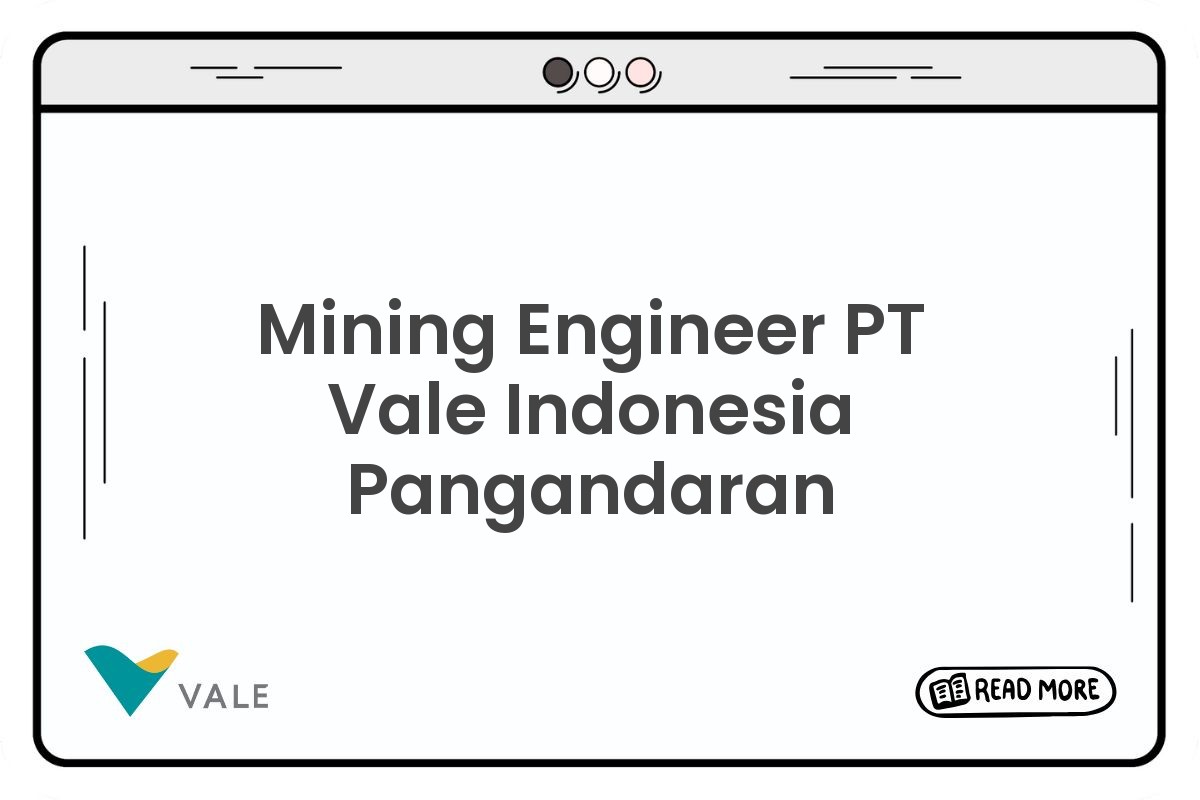 Mining Engineer PT Vale Indonesia Pangandaran