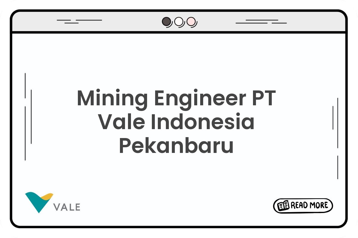 Mining Engineer PT Vale Indonesia Pekanbaru