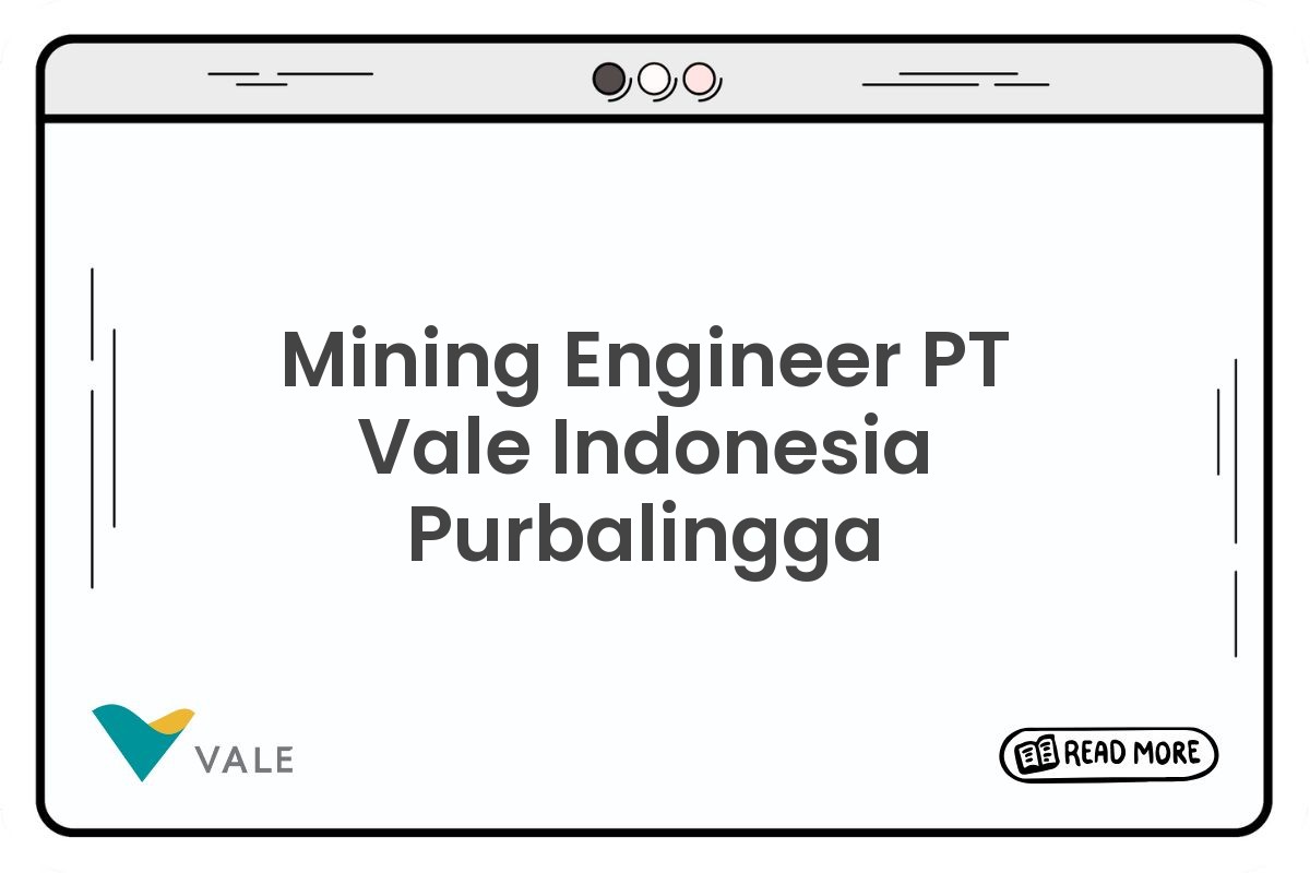 Mining Engineer PT Vale Indonesia Purbalingga