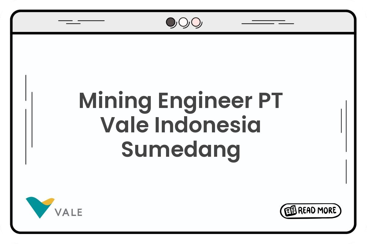 Mining Engineer PT Vale Indonesia Sumedang
