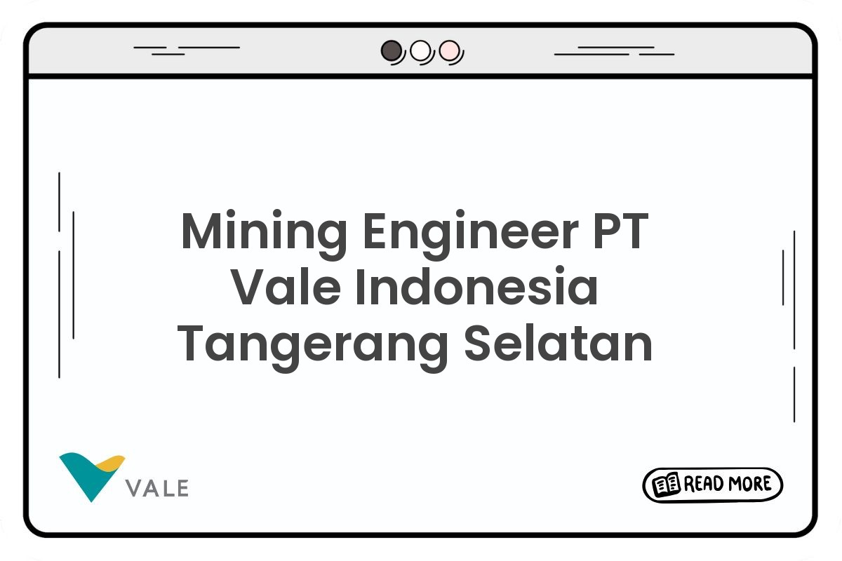 Mining Engineer PT Vale Indonesia Tangerang Selatan