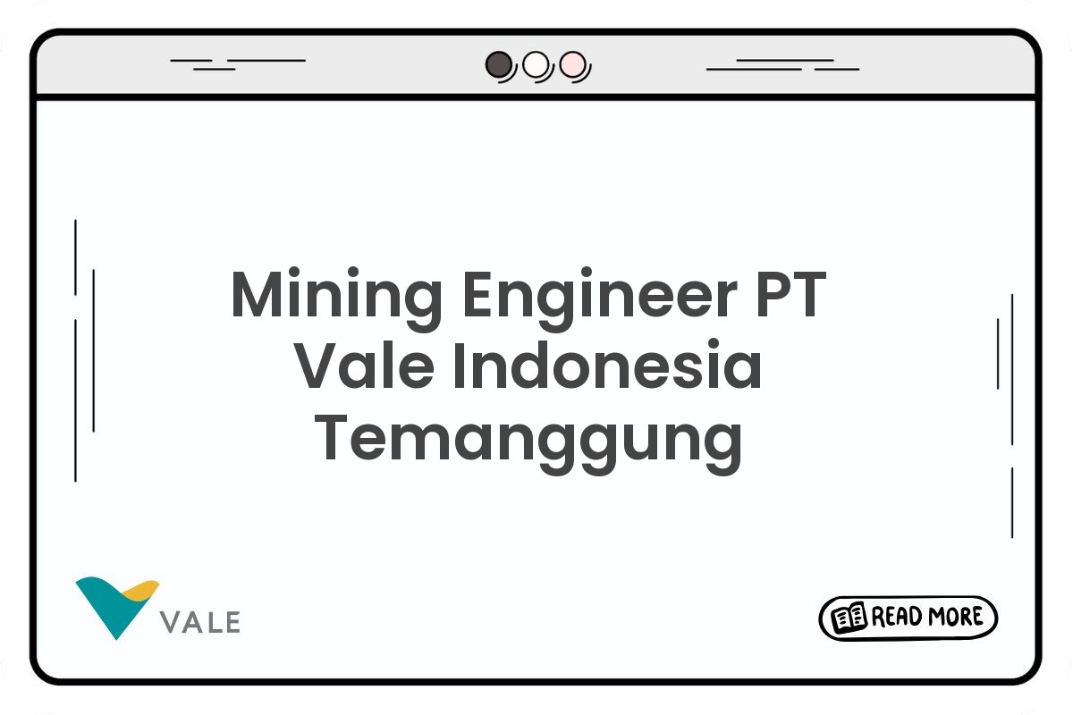 Mining Engineer PT Vale Indonesia Temanggung