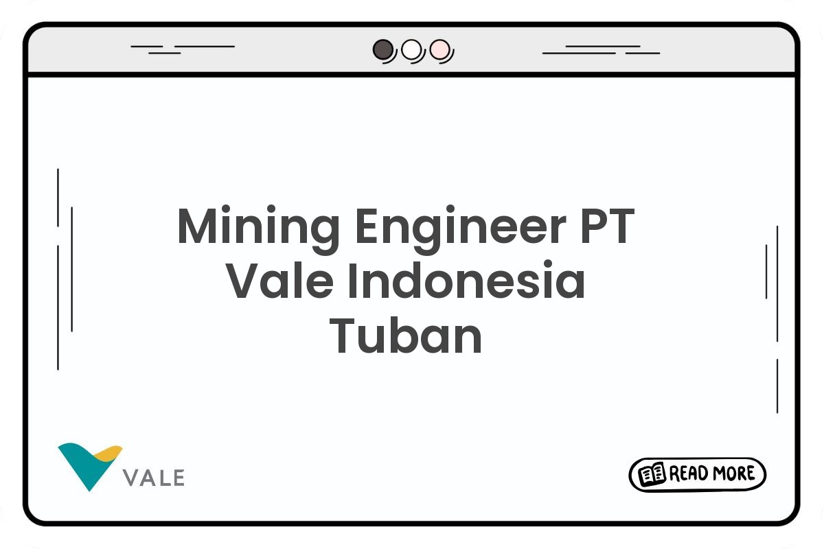 Mining Engineer PT Vale Indonesia Tuban