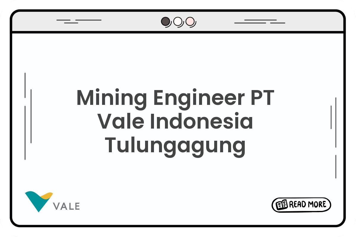 Mining Engineer PT Vale Indonesia Tulungagung
