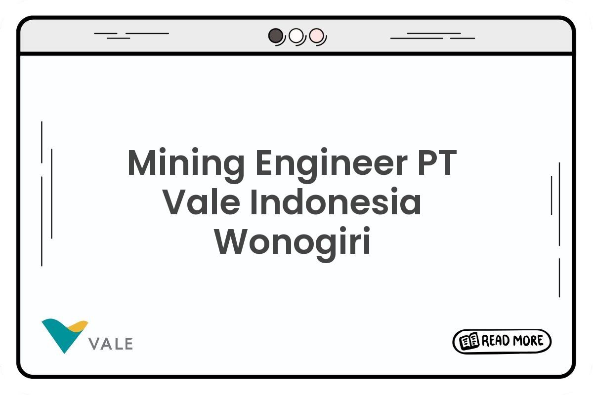 Mining Engineer PT Vale Indonesia Wonogiri