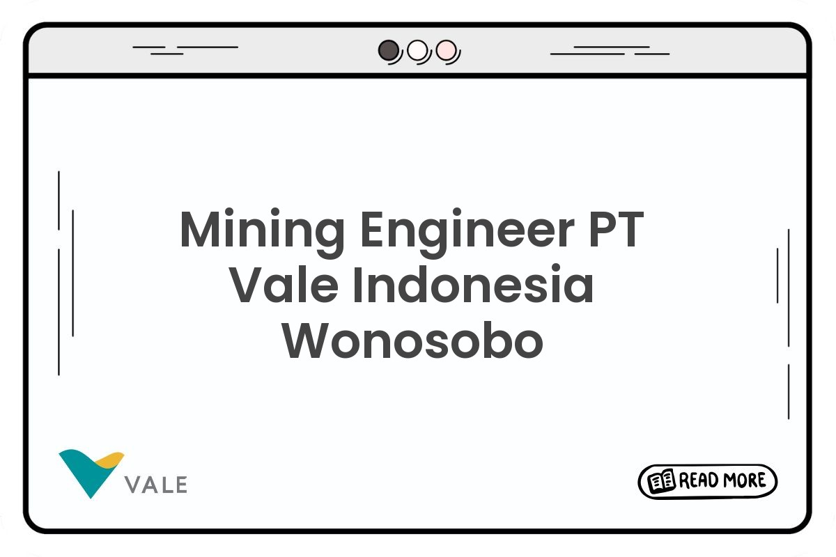 Mining Engineer PT Vale Indonesia Wonosobo