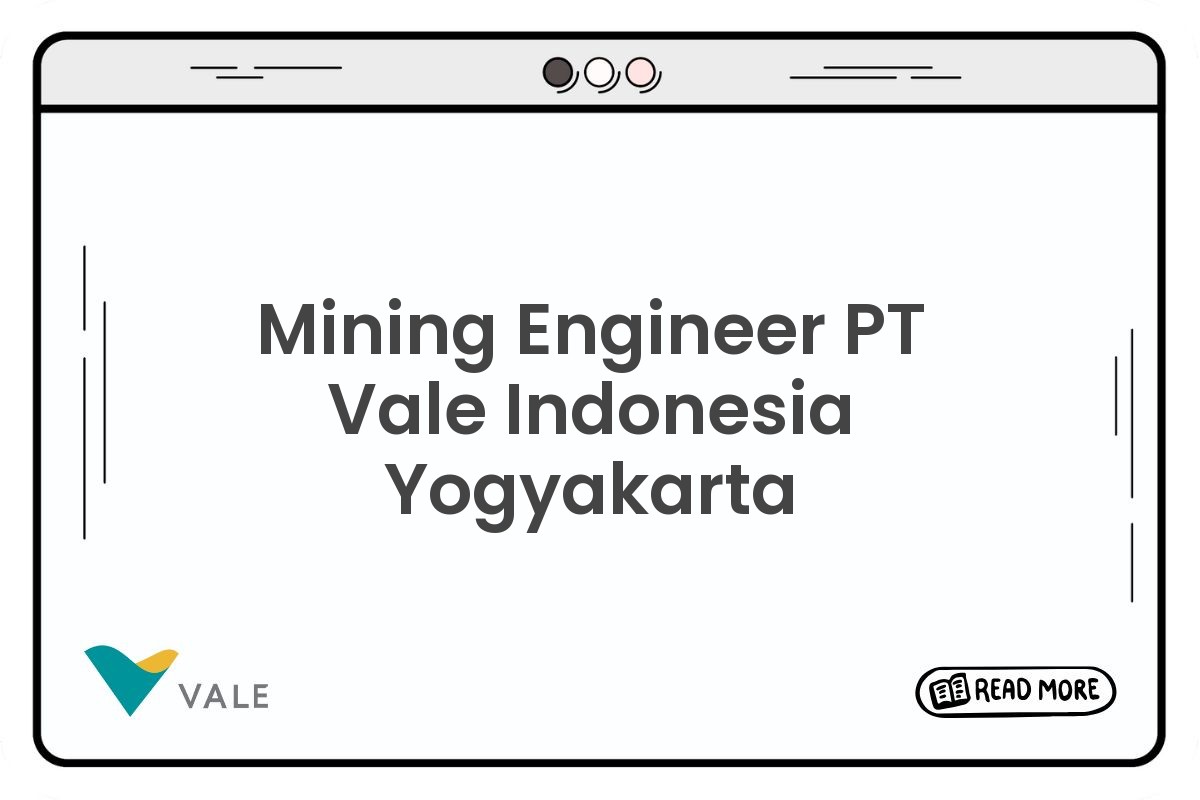 Mining Engineer PT Vale Indonesia Yogyakarta