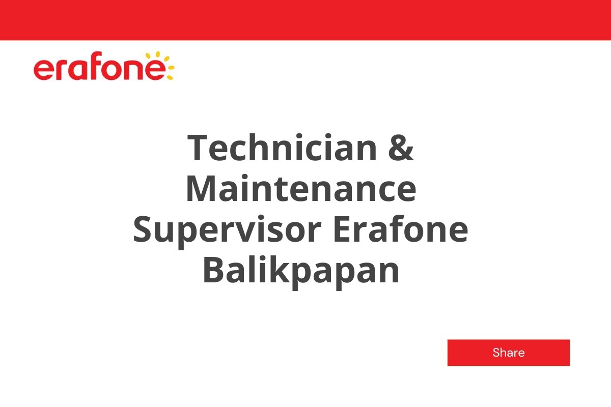 Technician & Maintenance Supervisor Erafone Balikpapan