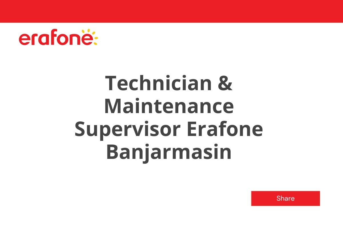 Technician & Maintenance Supervisor Erafone Banjarmasin