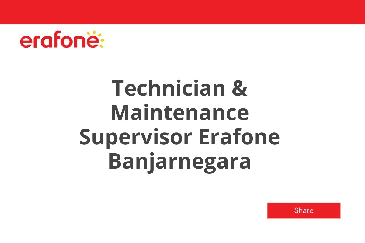 Technician & Maintenance Supervisor Erafone Banjarnegara