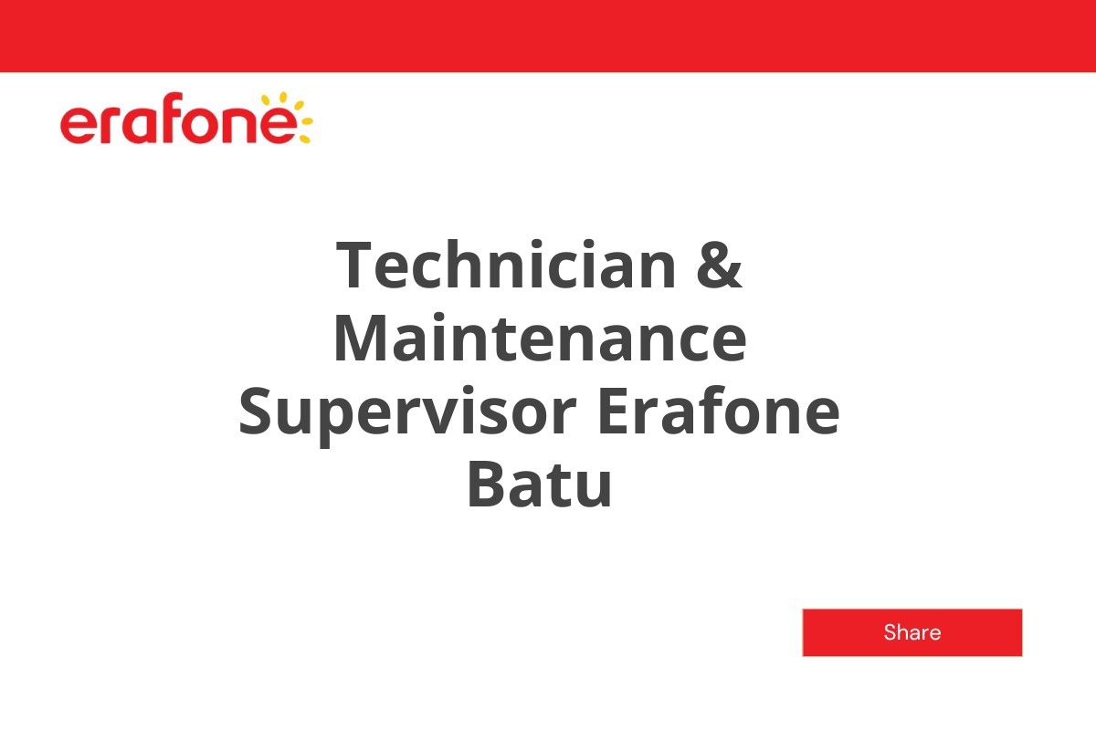 Technician & Maintenance Supervisor Erafone Batu