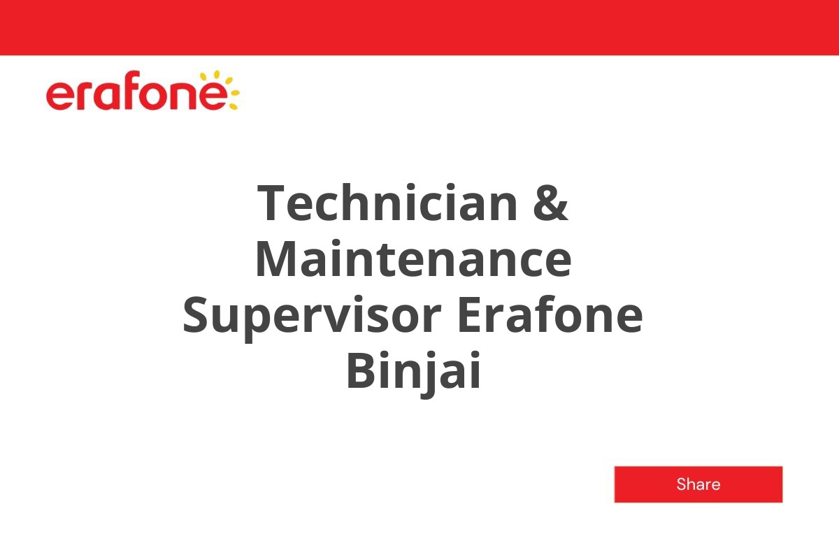 Technician & Maintenance Supervisor Erafone Binjai