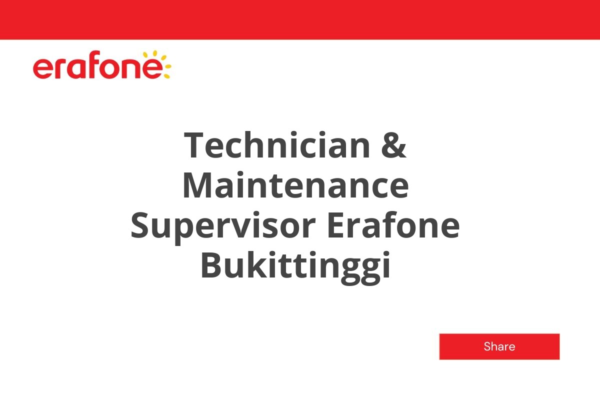Technician & Maintenance Supervisor Erafone Bukittinggi