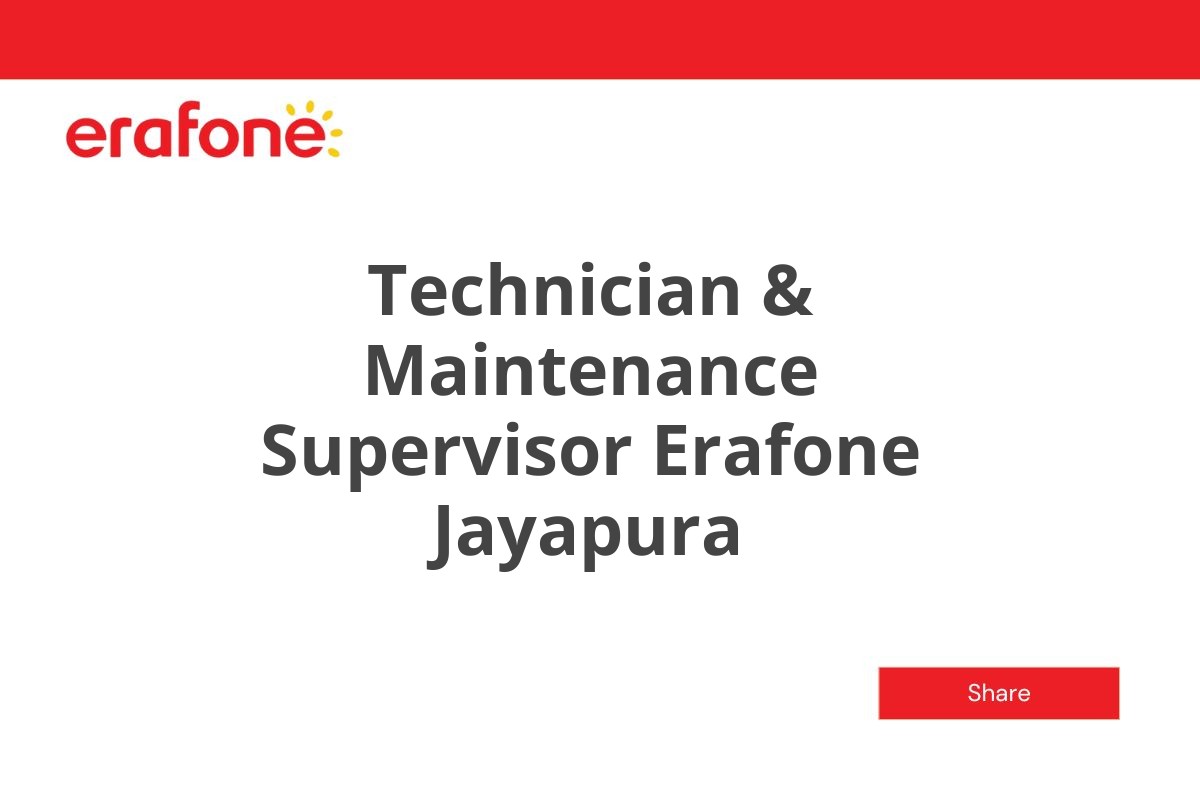 Technician & Maintenance Supervisor Erafone Jayapura