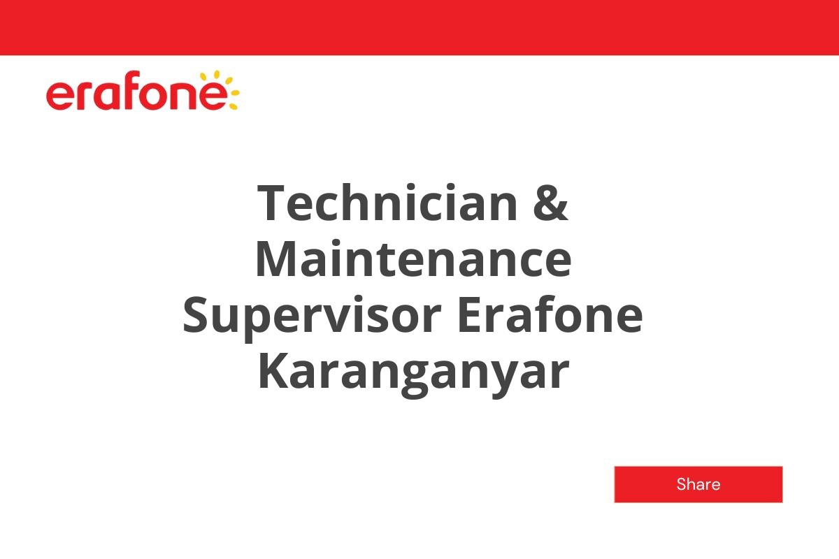 Technician & Maintenance Supervisor Erafone Karanganyar