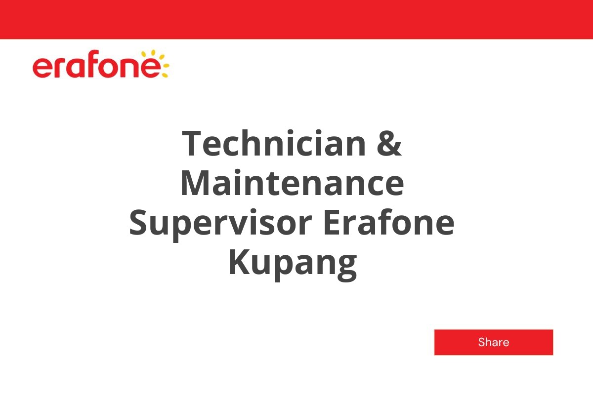 Technician & Maintenance Supervisor Erafone Kupang