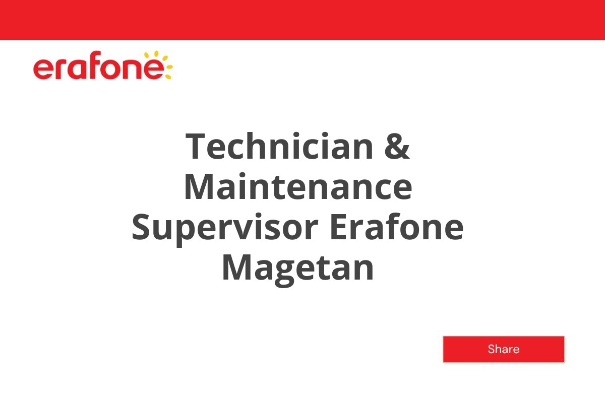 Technician & Maintenance Supervisor Erafone Magetan
