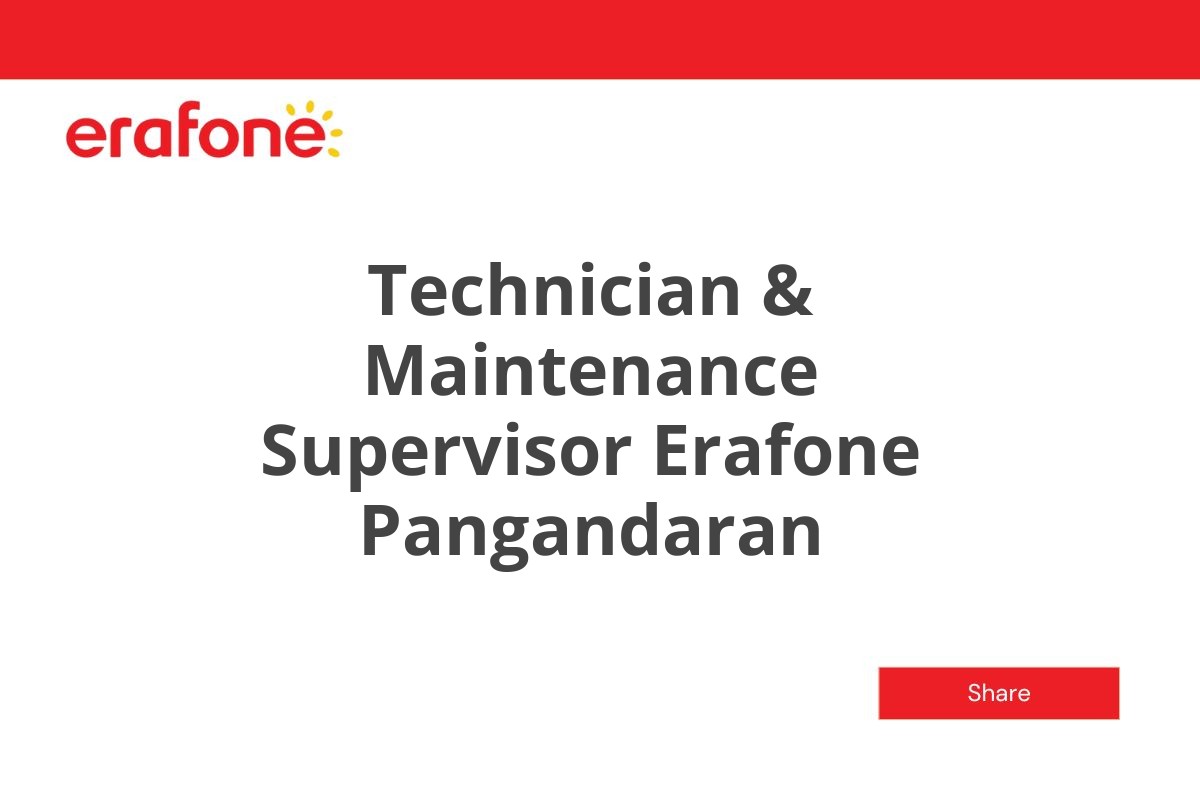 Technician & Maintenance Supervisor Erafone Pangandaran