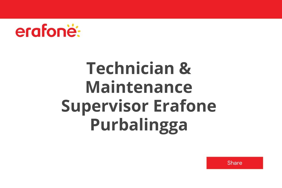 Technician & Maintenance Supervisor Erafone Purbalingga