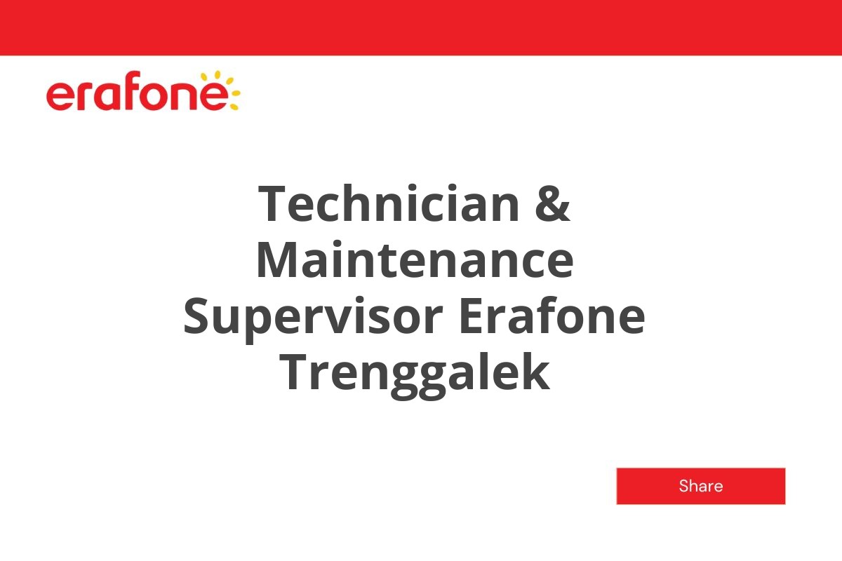 Technician & Maintenance Supervisor Erafone Trenggalek