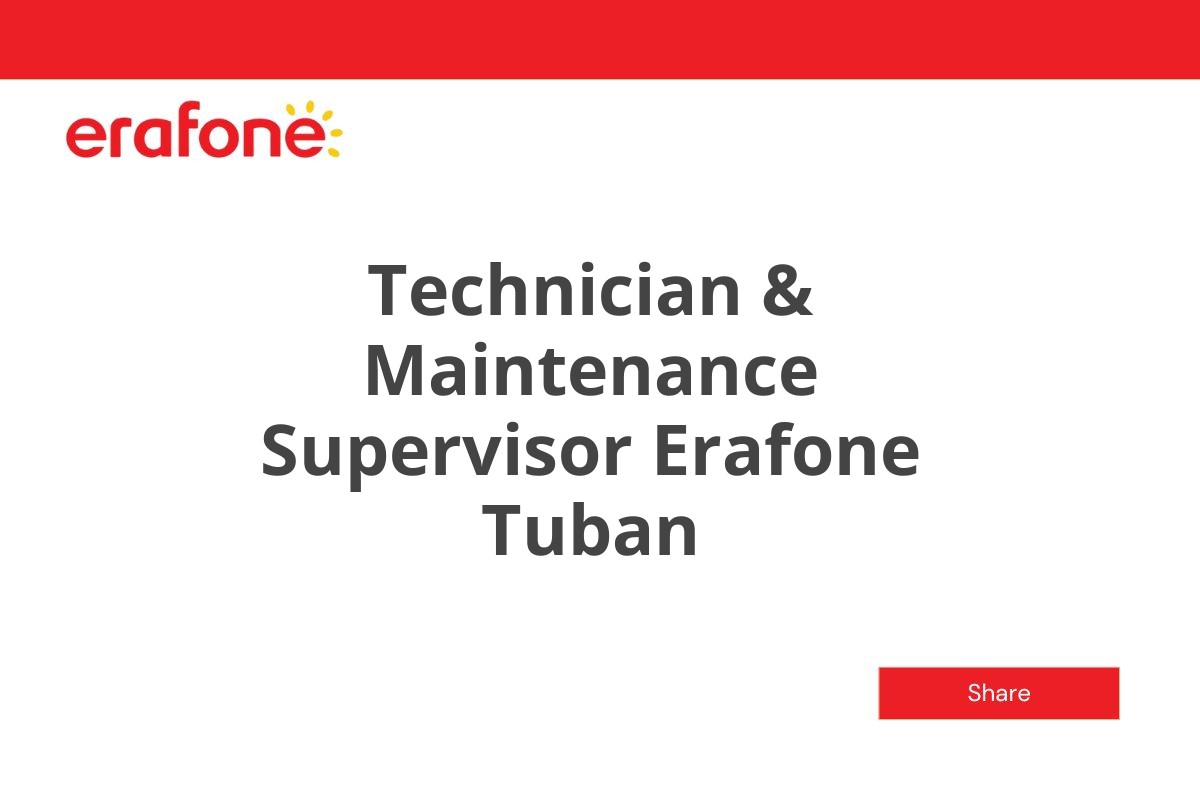 Technician & Maintenance Supervisor Erafone Tuban