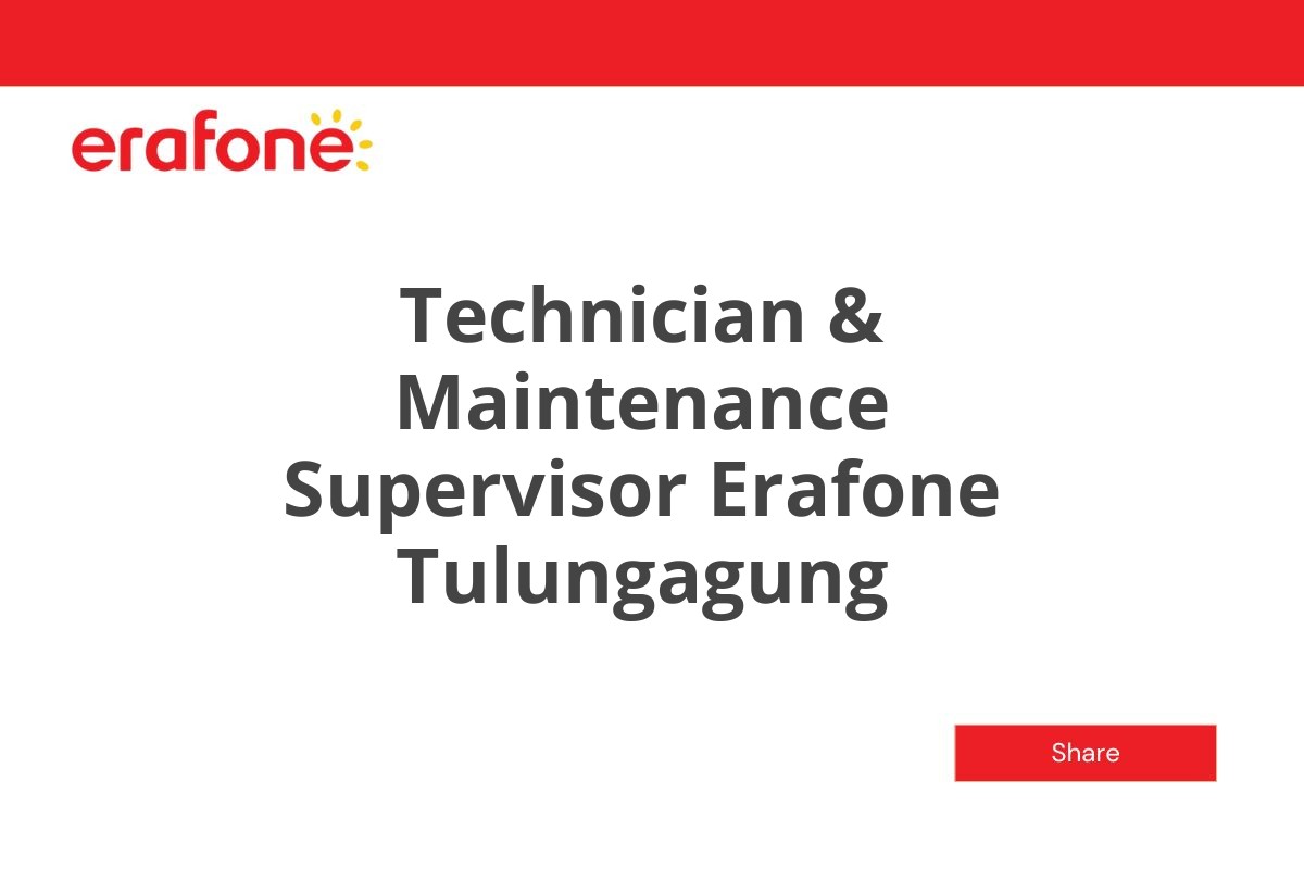 Technician & Maintenance Supervisor Erafone Tulungagung
