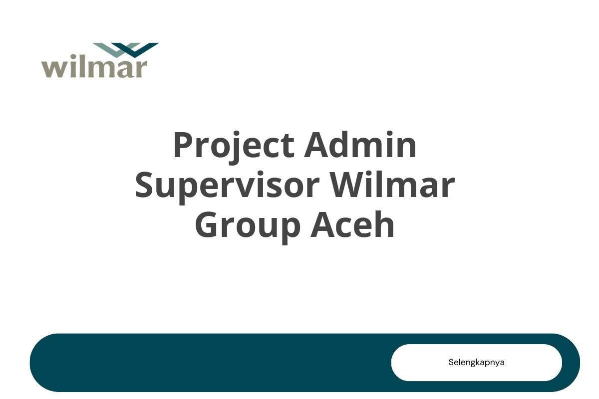 Project Admin Supervisor Wilmar Group Aceh