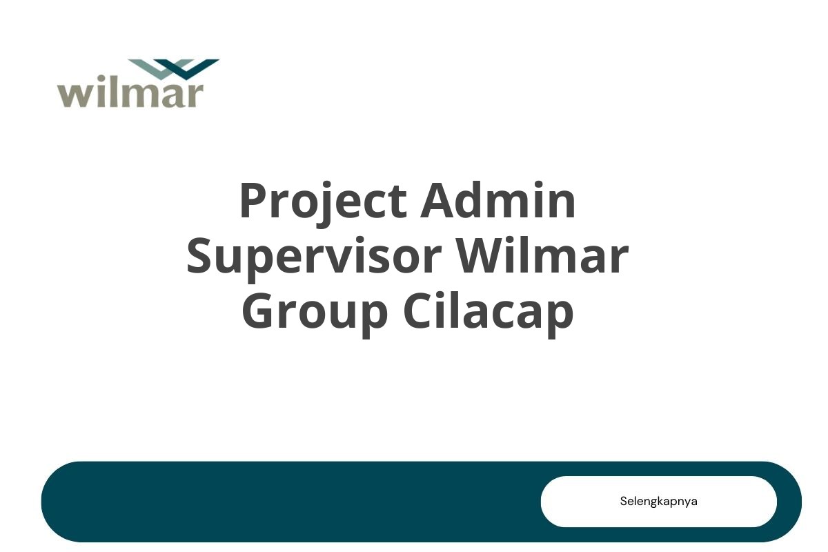 Project Admin Supervisor Wilmar Group Cilacap
