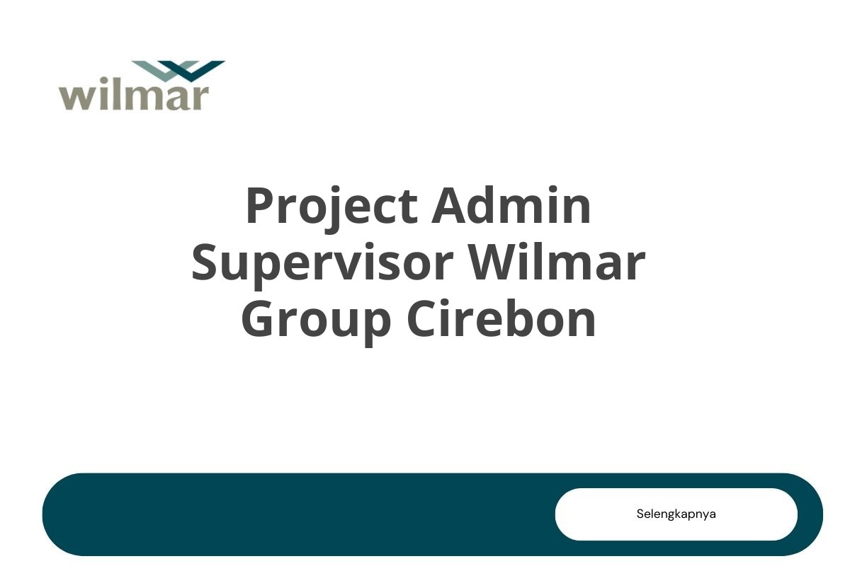Project Admin Supervisor Wilmar Group Cirebon