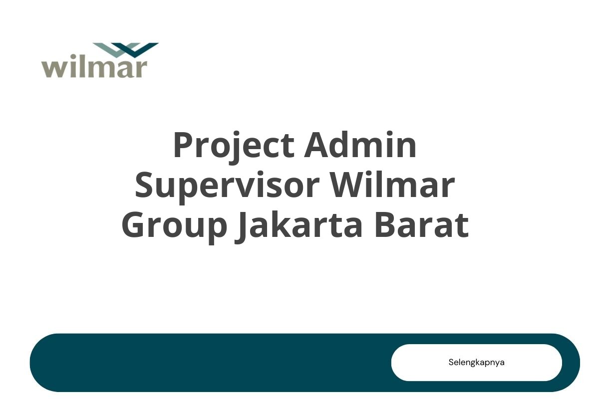 Project Admin Supervisor Wilmar Group Jakarta Barat