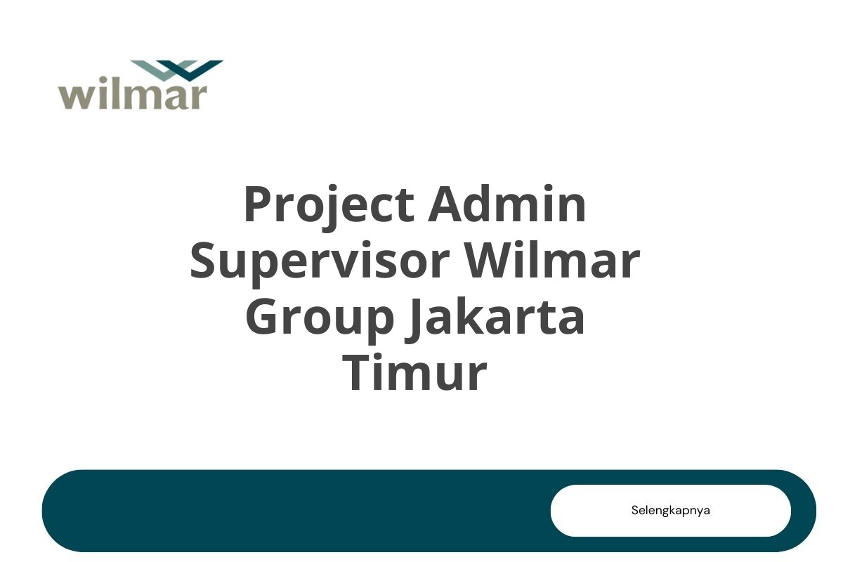 Project Admin Supervisor Wilmar Group Jakarta Timur