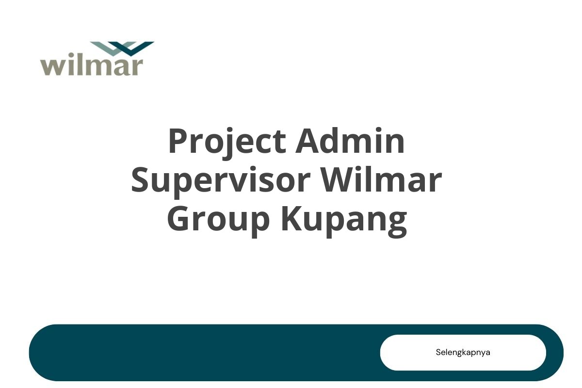 Project Admin Supervisor Wilmar Group Kupang