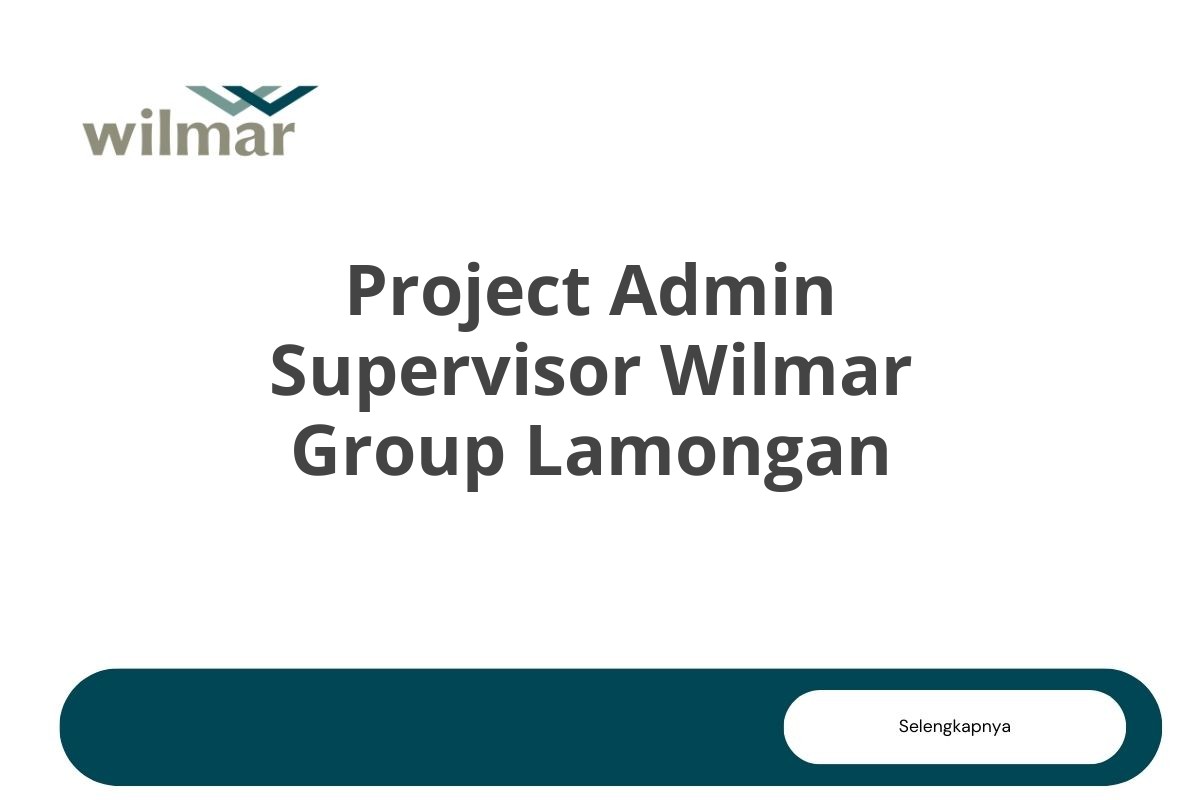 Project Admin Supervisor Wilmar Group Lamongan