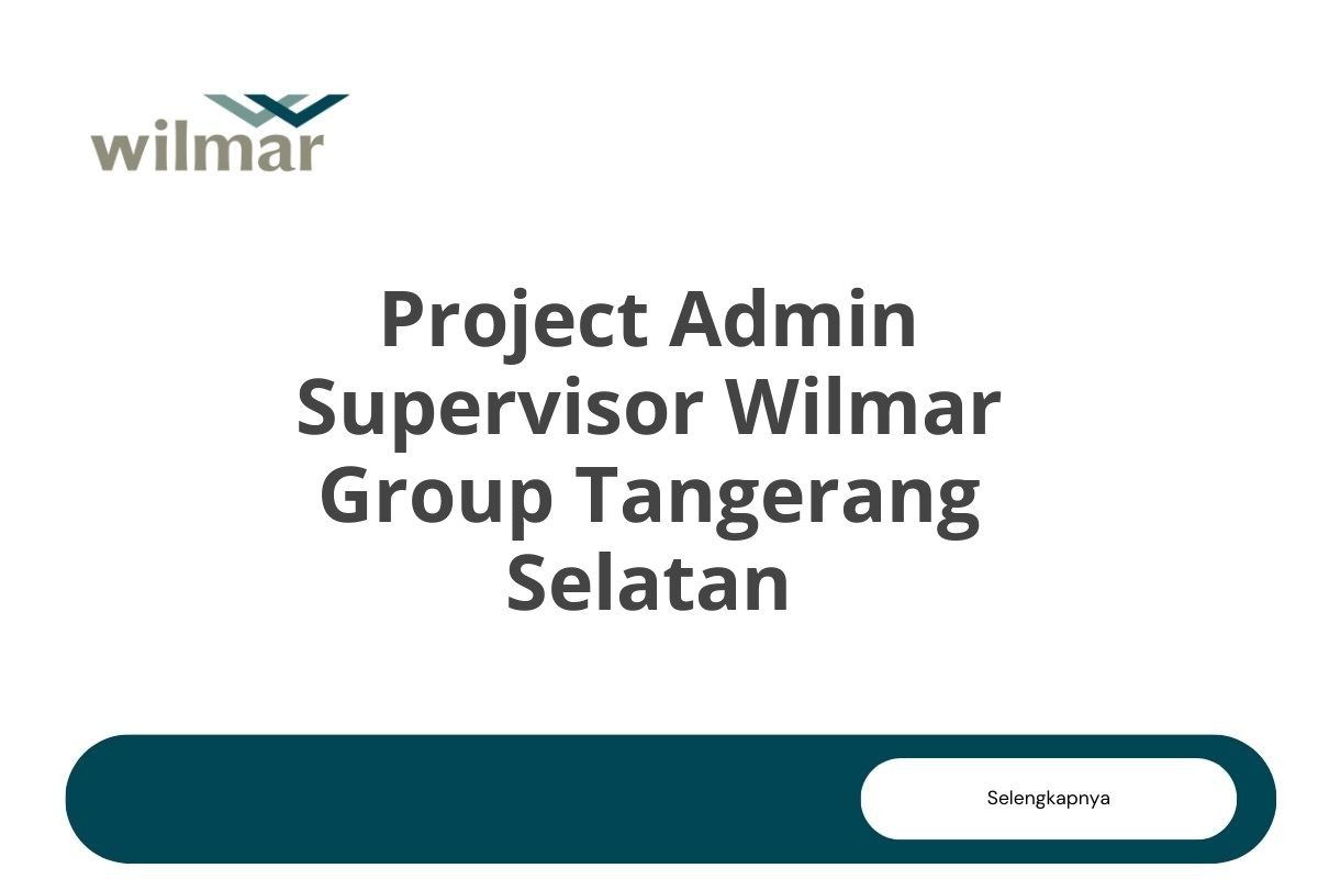 Project Admin Supervisor Wilmar Group Tangerang Selatan