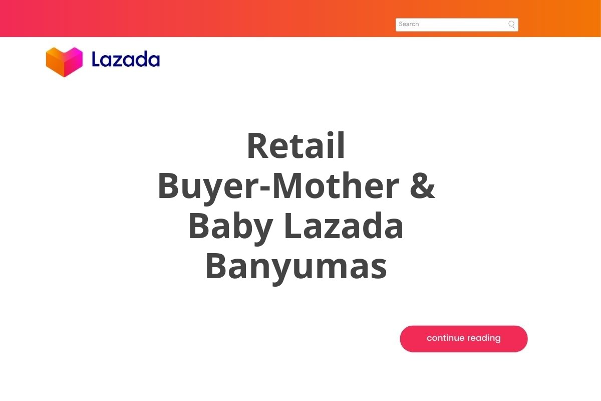 Retail Buyer-Mother & Baby Lazada Banyumas