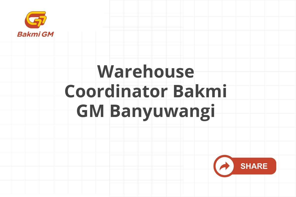 Warehouse Coordinator Bakmi GM Banyuwangi