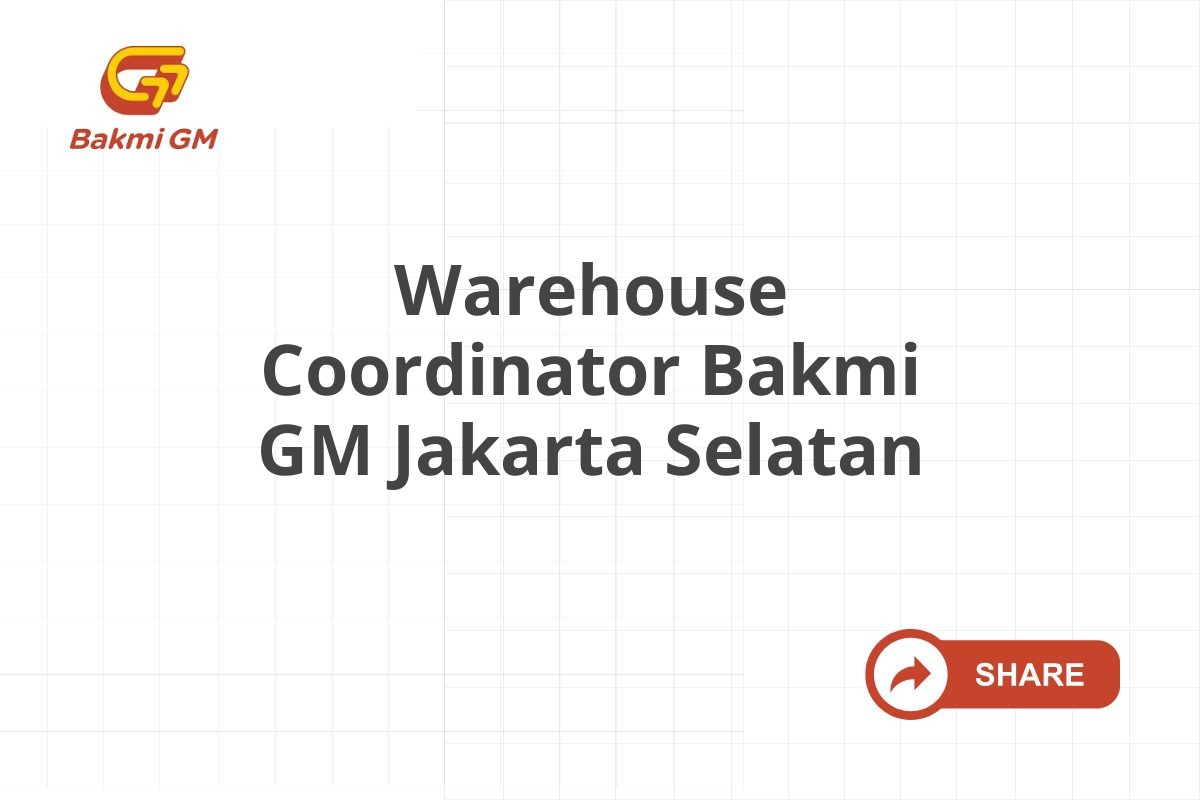 Warehouse Coordinator Bakmi GM Jakarta Selatan